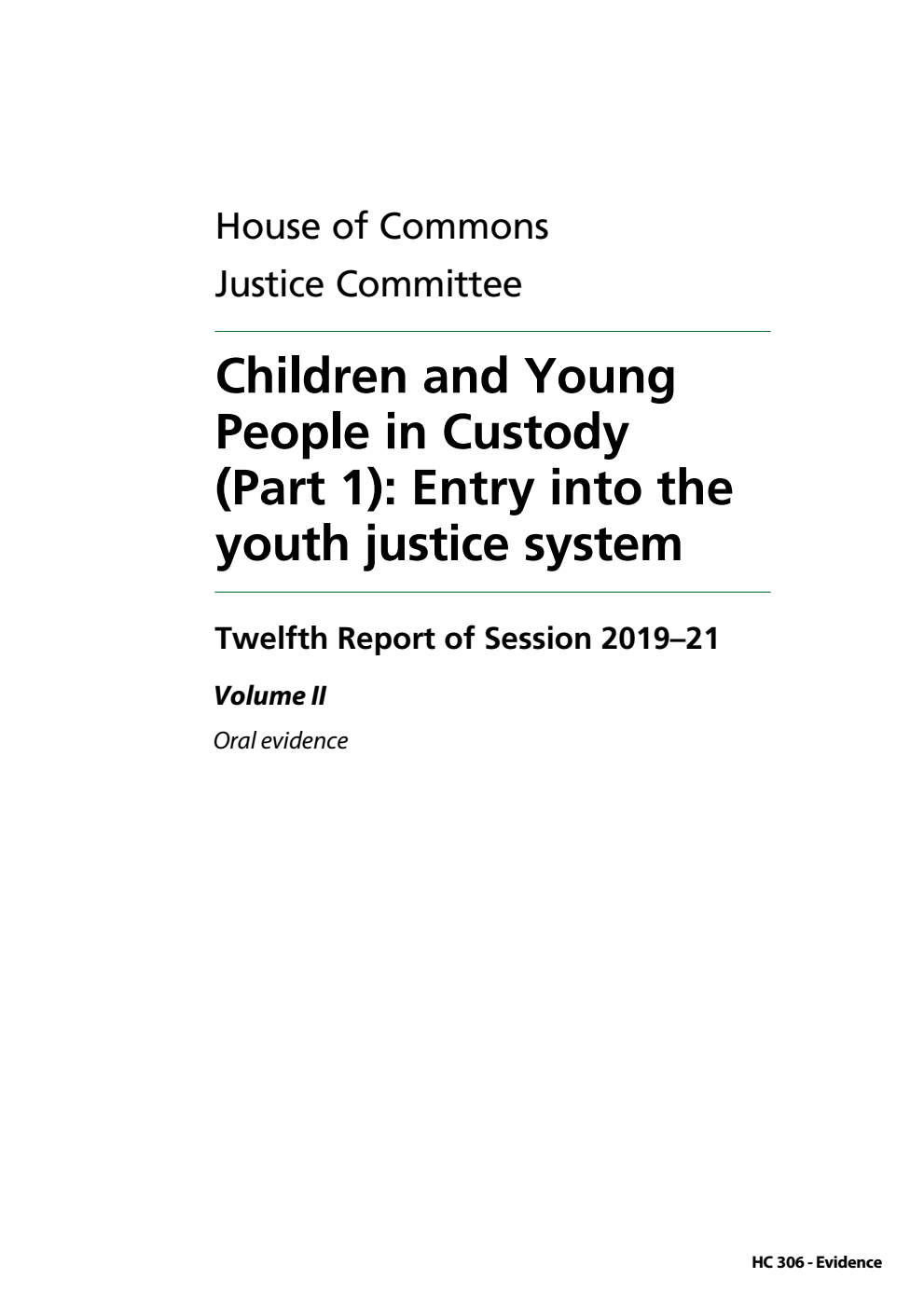 Justice Committee 12th Report. Children and Young People in Custody (Part 1): Entry into the youth justice system Volume 2. Oral evidence