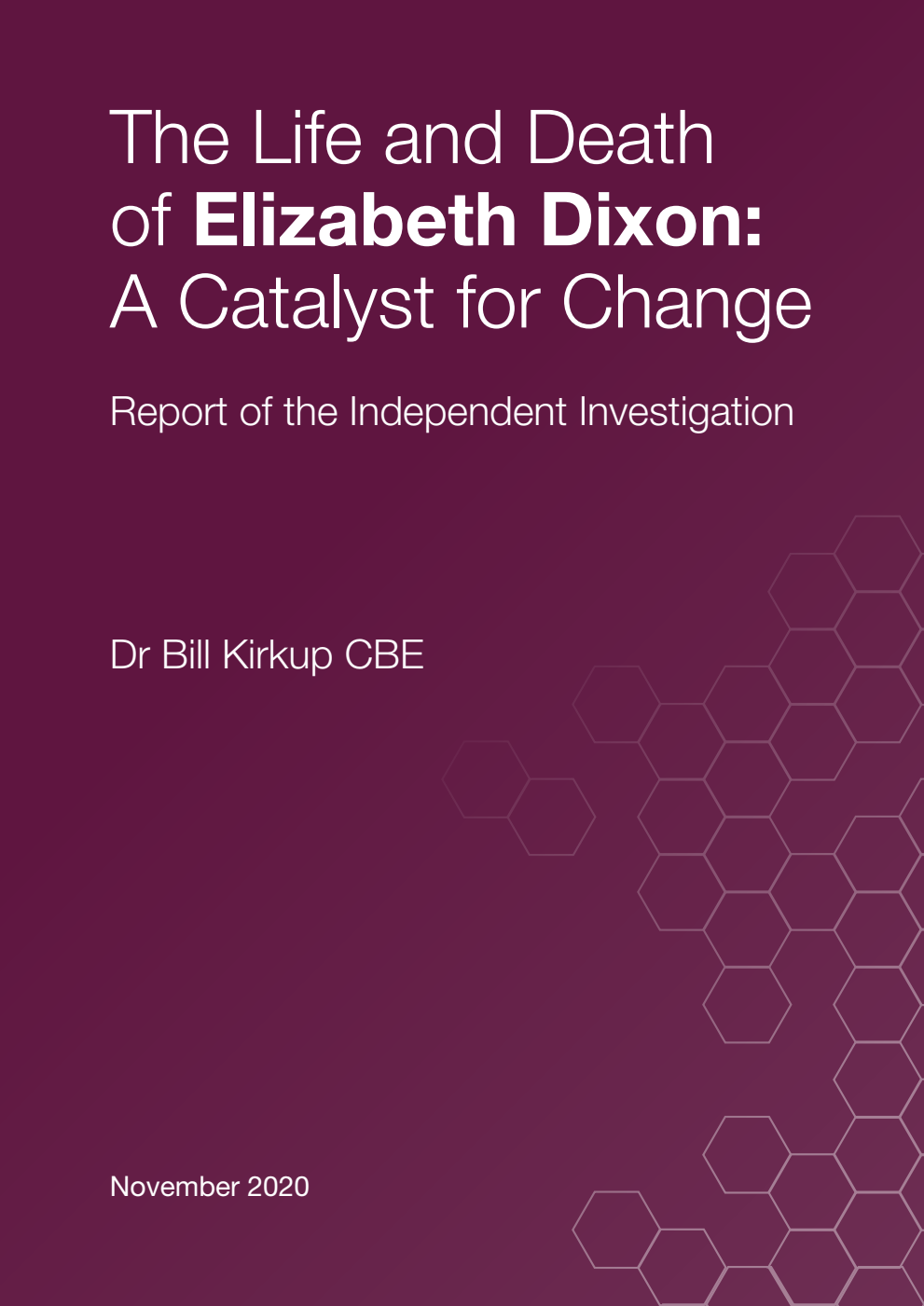 The Life and Death of Elizabeth Dixon: A Catalyst for Change Report of the Independent Investigation