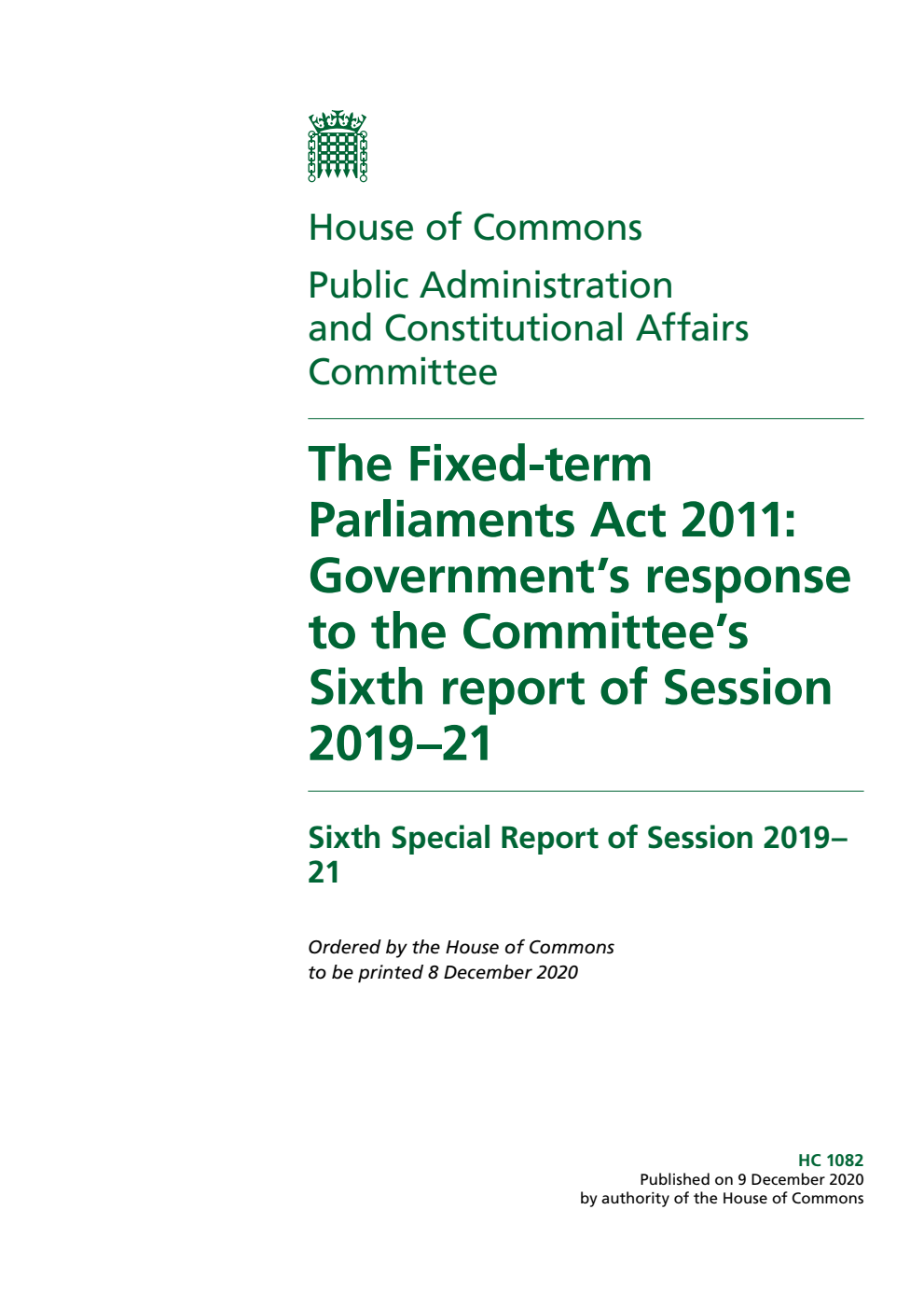 Public Administration and Constitutional Affairs Committee 6th Special Report. The Fixed-term Parliaments Act 2011: Government’s response to the Committee’s Sixth report of Session 2019–21