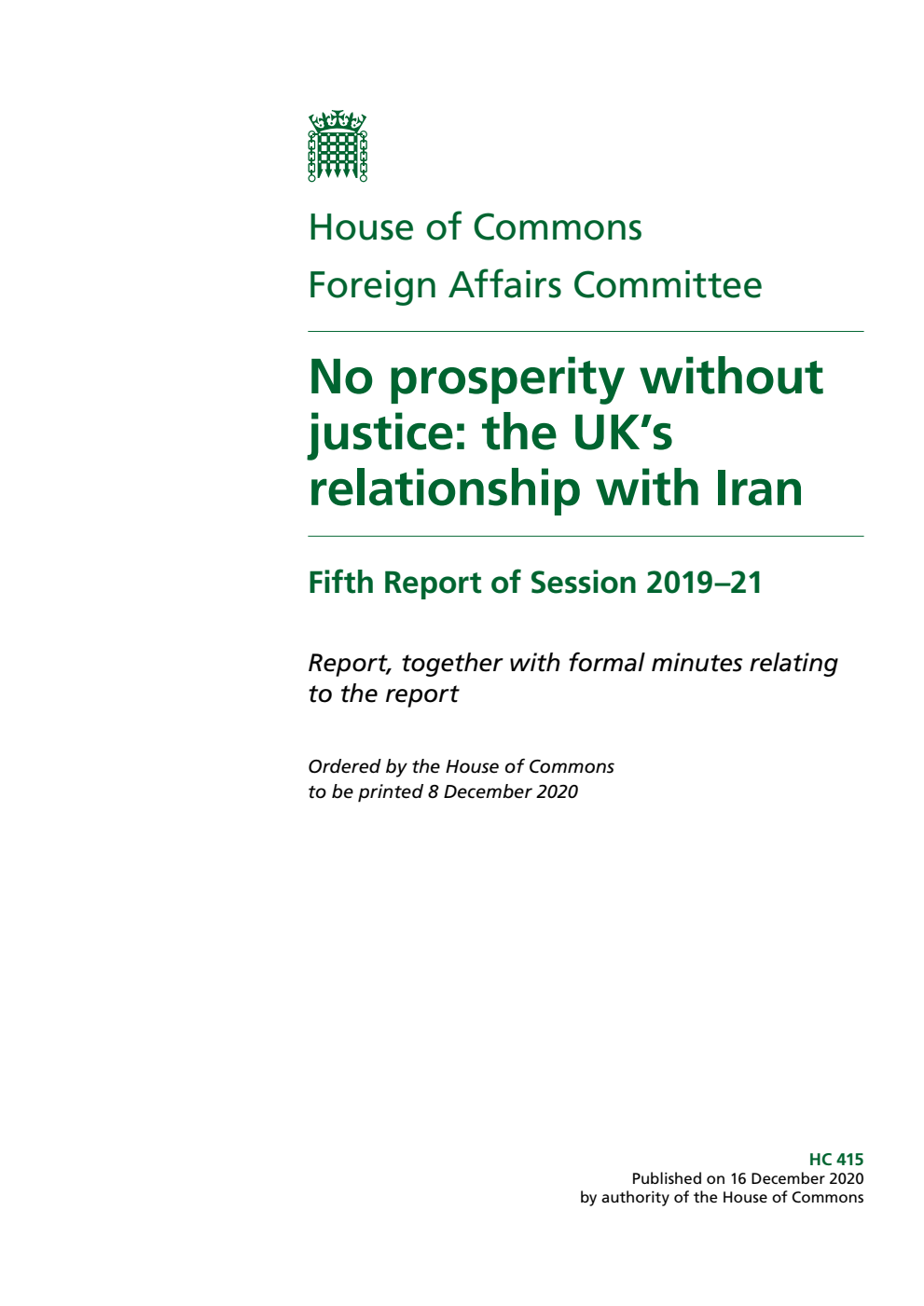 Foreign Affairs Committee 5th Report. No prosperity without justice: the UK’s relationship with Iran Volume 1. Report