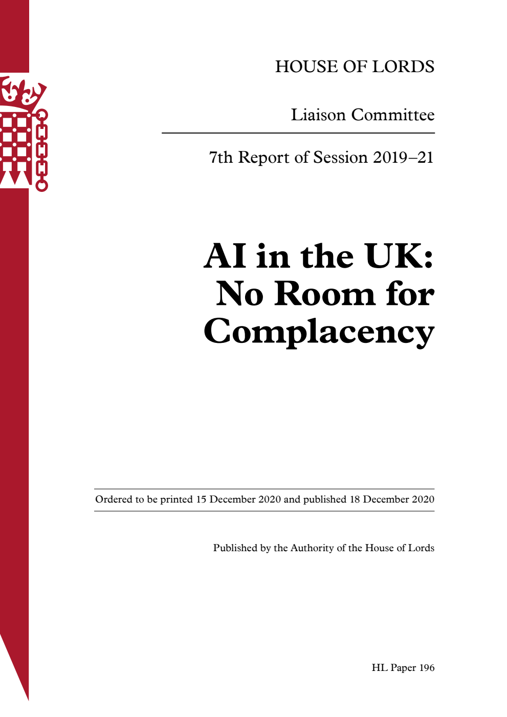 Liaison Committee 7th Report. AI in the UK: No Room for Complacency Volume 1. Report