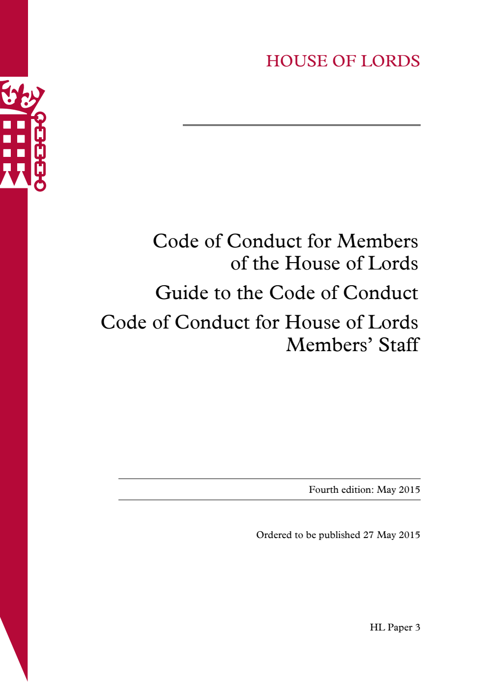Code of Conduct for Members of the House of Lords. Guide to the Code of Conduct. Code of Conduct for House of Lords Members' Staff. 4th Edition