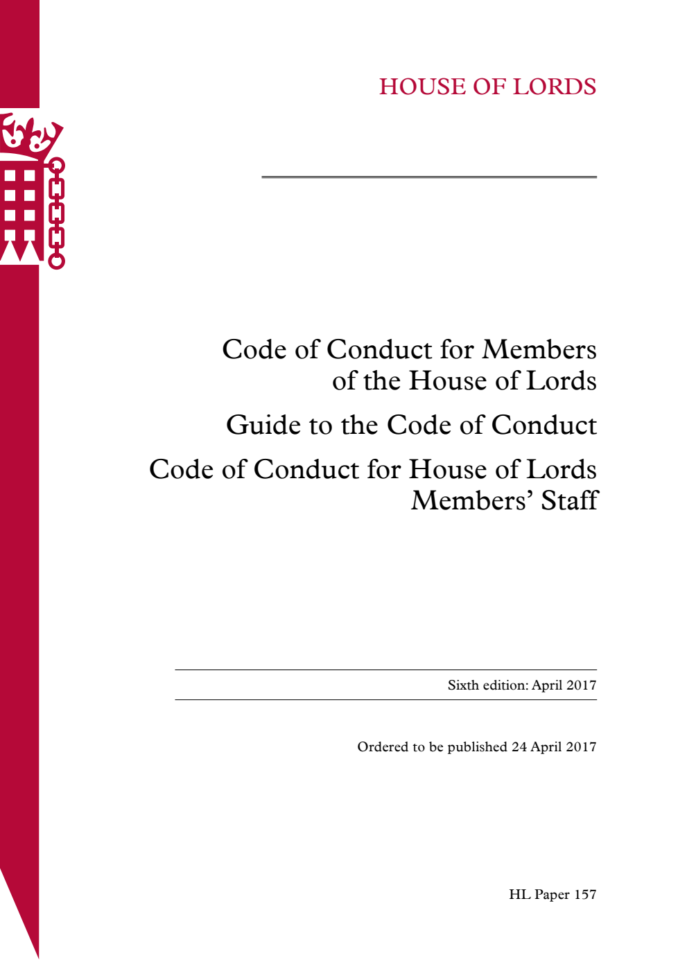 Code of Conduct for Members of the House of Lords. Guide to the Code of Conduct. Code of Conduct for House of Lords Members' Staff. 6th Edition