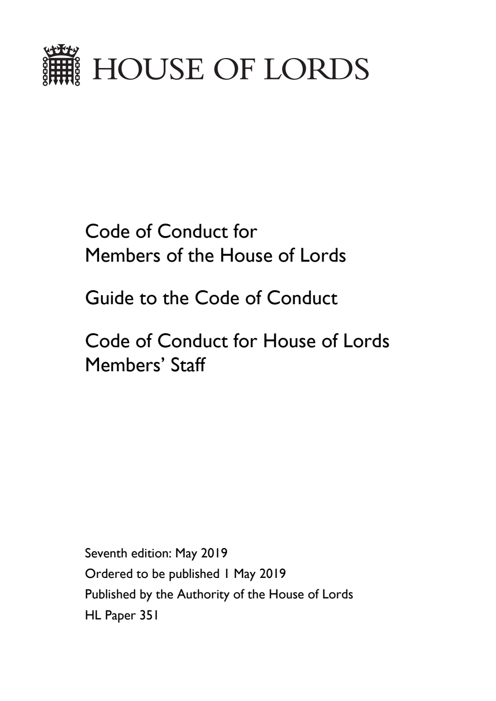 Code of Conduct for Members of the House of Lords. Guide to the Code of Conduct. Code of Conduct for House of Lords Members' Staff. 7th Edition