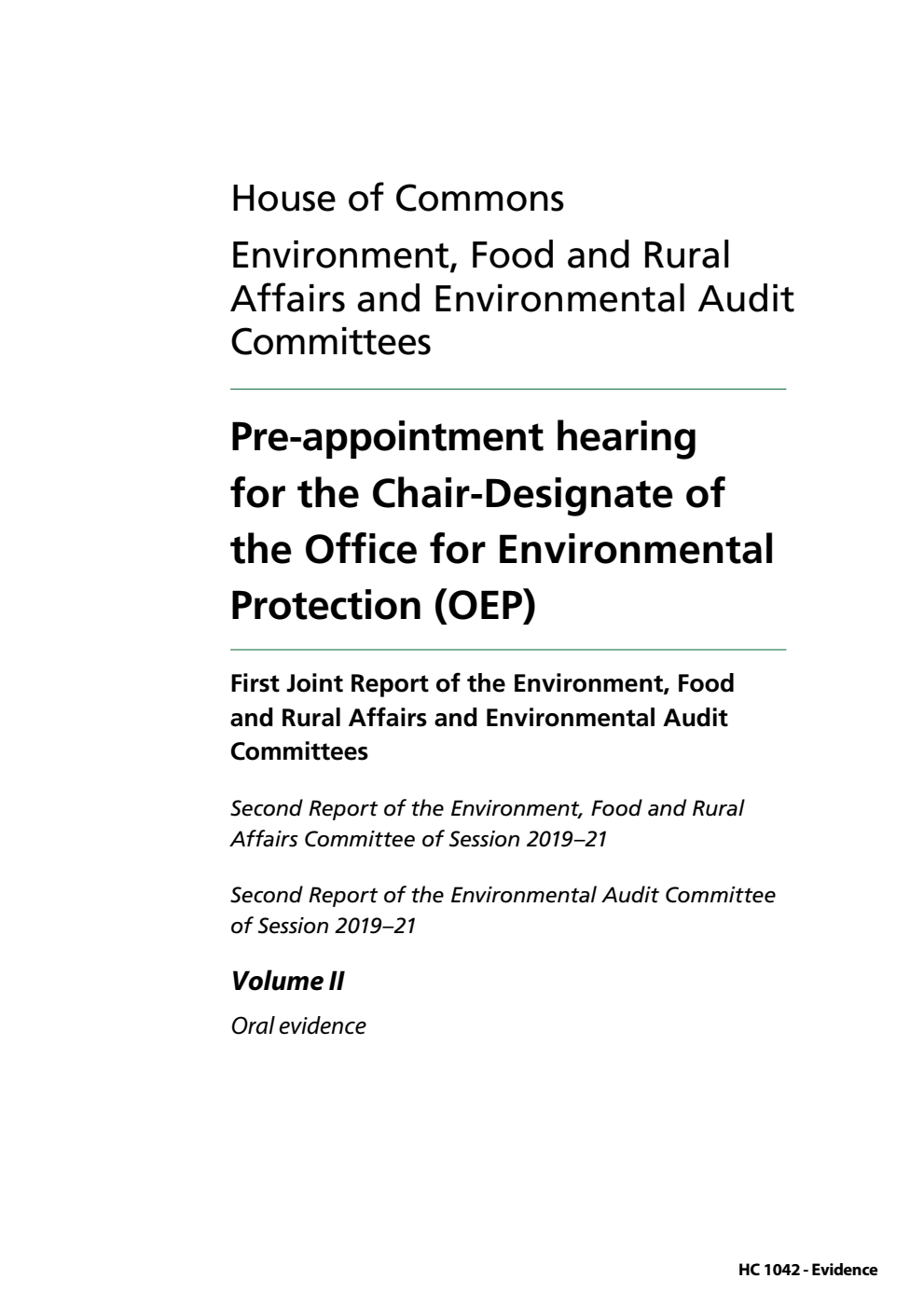 Environment, Food and Rural Affairs Committee (2nd Report) and Environmental Audit Committee (2nd Report) 1st Joint Report. Pre-appointment hearing for the Chair-Designate of the Office for Environmental Protection (OEP) Volume 2. Oral evidence