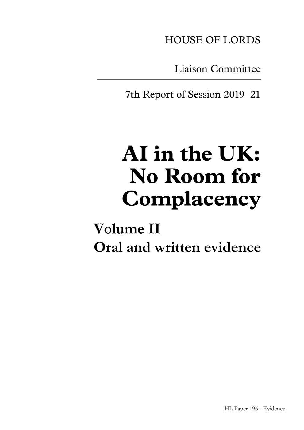 Liaison Committee 7th Report. AI in the UK: No Room for Complacency Volume 2. Oral and written evidence