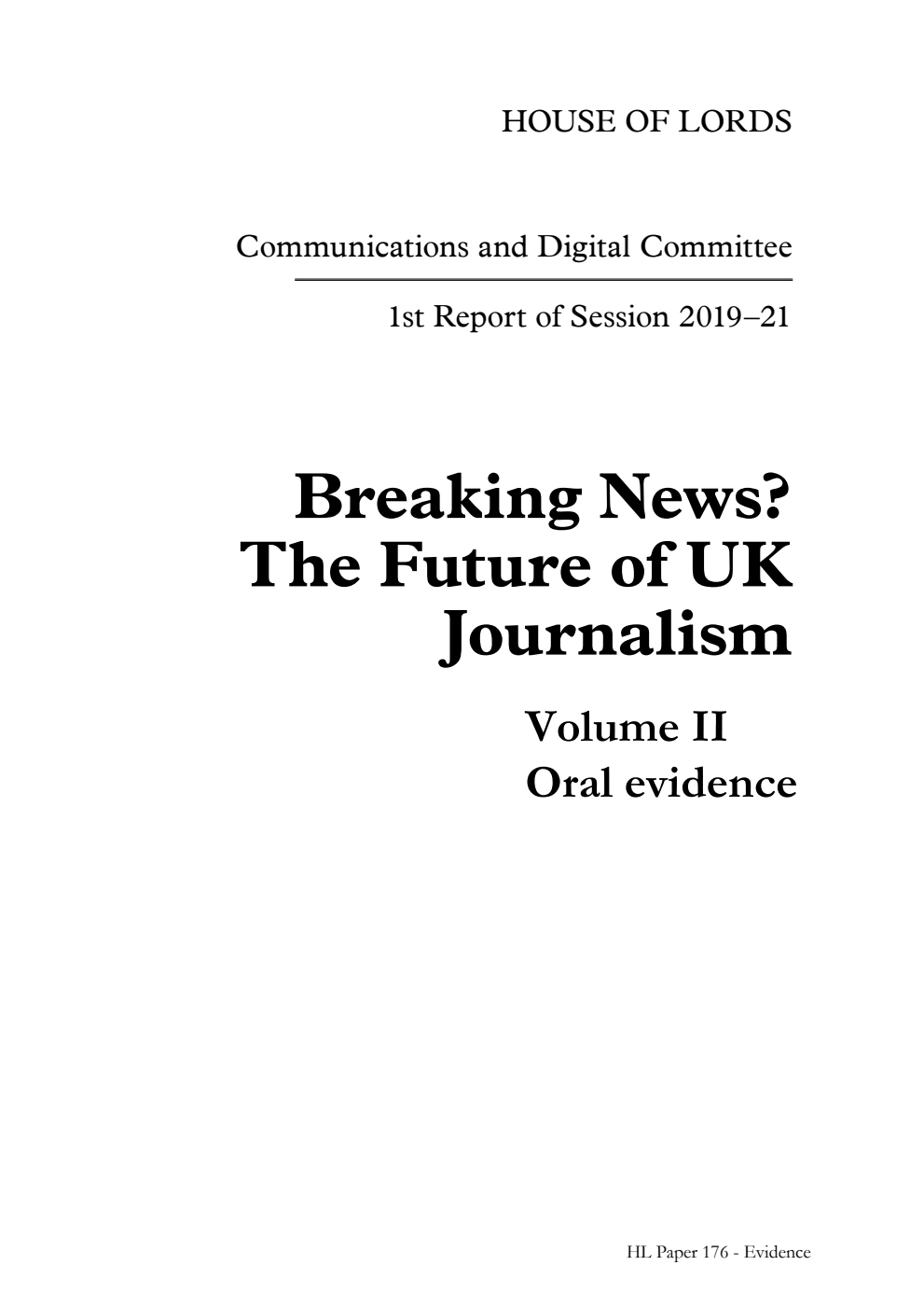 Communications and Digital Committee 1st Report. Breaking News? The Future of UK Journalism Volume 2. Oral evidence
