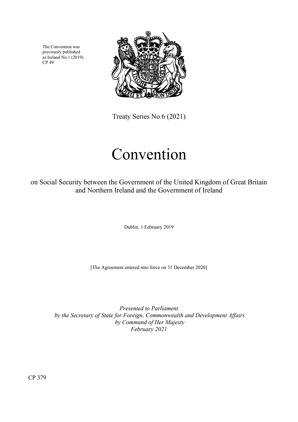 Treaty Series No. 6 (2021) Convention on Social Security between the Government of the United Kingdom of Great Britain and Northern Ireland and the Government of Ireland. Dublin, 1 February 2019