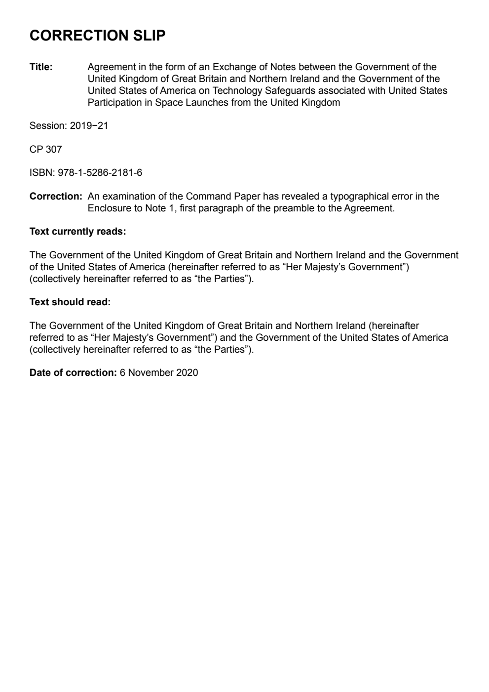 USA No. 1 (2020) Agreement in the form of an Exchange of Notes between the Government of the United Kingdom of Great Britain and Northern Ireland and the Government of the United States of America on Technology Safeguards associated with United States Participation in Space Launches from the United Kingdom. Washington, 16 June 2020. Correction Slip, November 2020