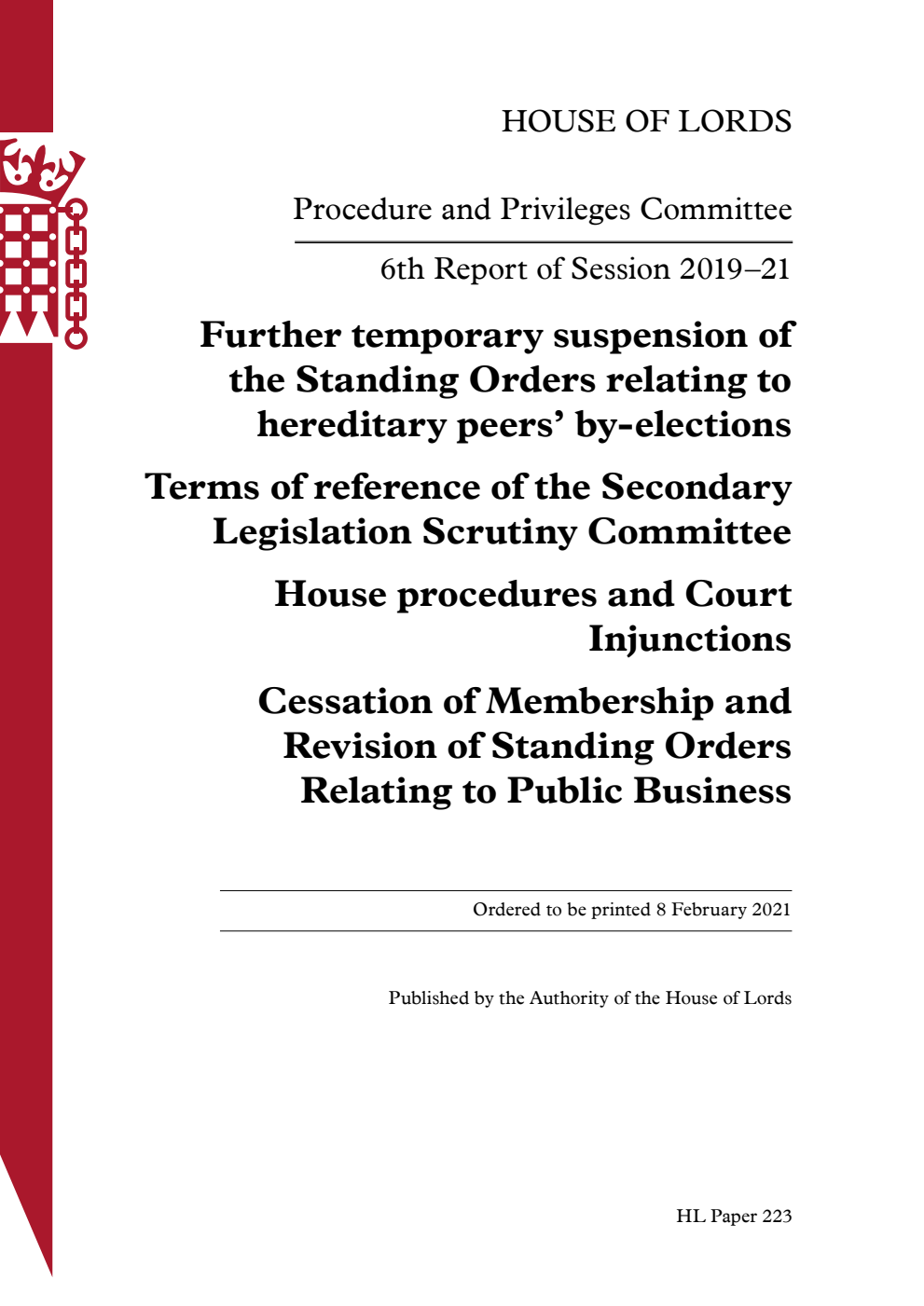Procedure and Privileges Committee 6th Report. Further temporary suspension of the Standing Orders relating to hereditary peers’ by-elections. Terms of reference of the Secondary Legislation Scrutiny Committee. House procedures and Court Injunctions. Cessation of Membership and Revision of Standing Orders Relating to Public Business