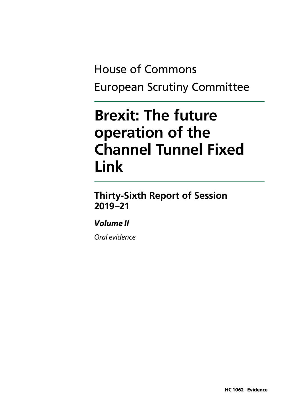 European Scrutiny Committee 36th Report. Brexit: The future operation of the Channel Tunnel Fixed Link Volume 2. Oral evidence