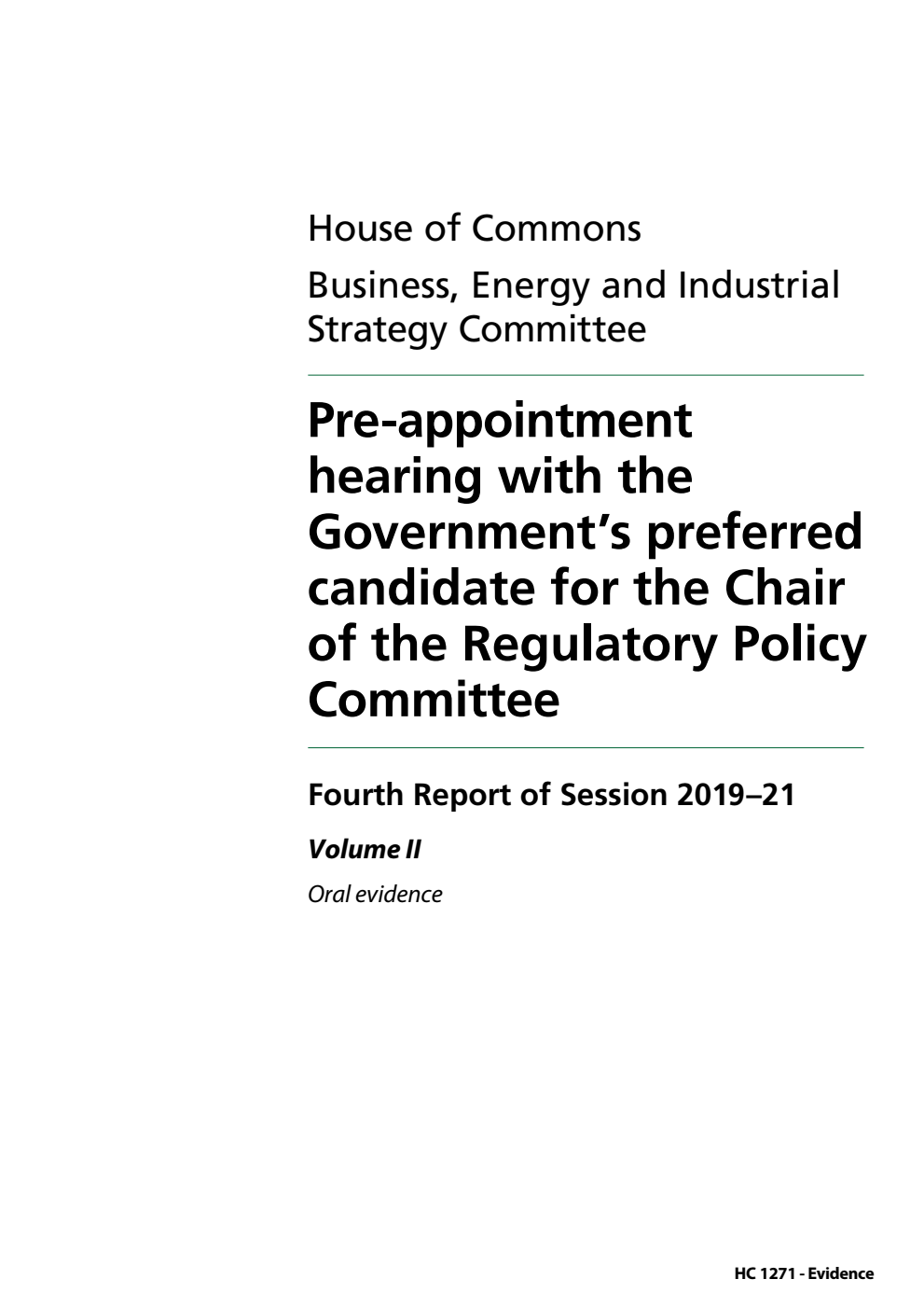Business, Energy and Industrial Strategy Committee 4th Report. Pre-appointment hearing with the Government’s preferred candidate for the Chair of the Regulatory Policy Committee Volume 2. Oral evidence