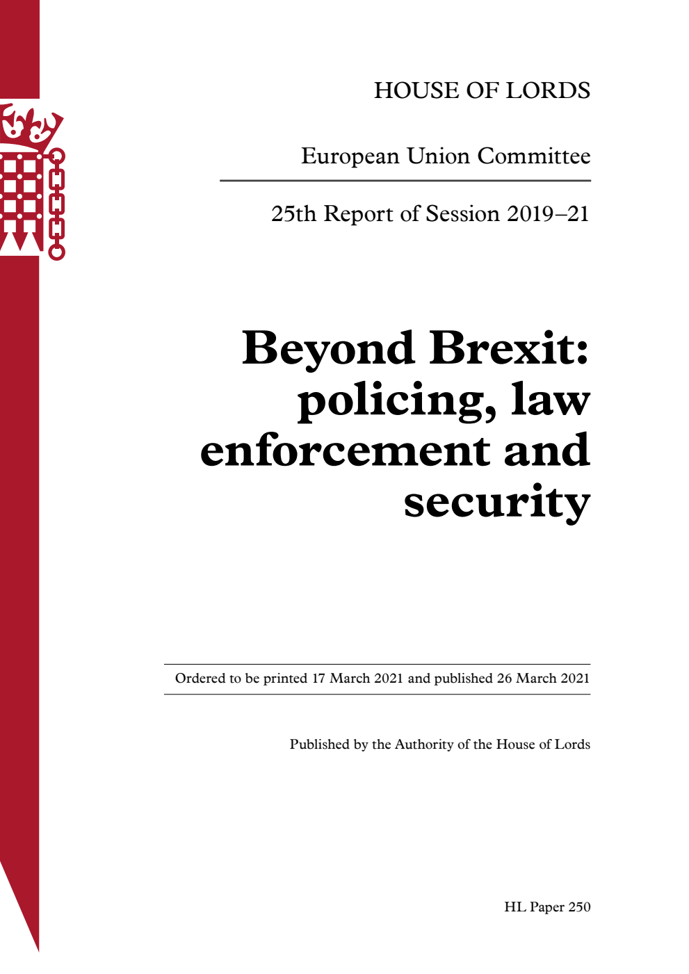 European Union Committee 25th Report. Beyond Brexit: policing, law enforcement and security Volume 1. Report
