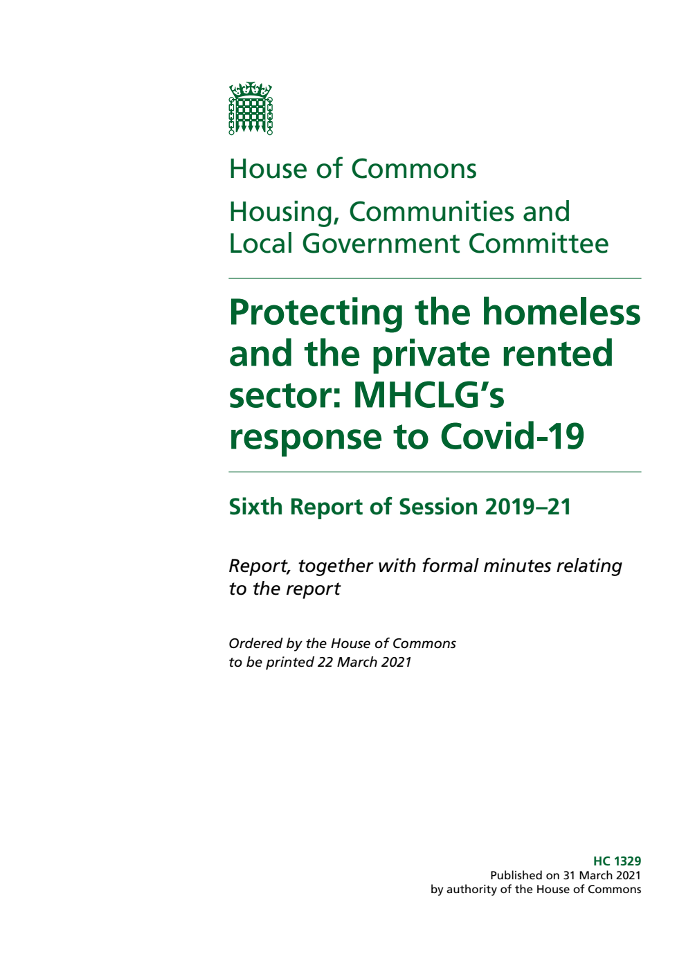 Housing, Communities and Local Government Committee 6th Report. Protecting the homeless and the private rented sector: MHCLG’s response to Covid-19 Volume 1. Report