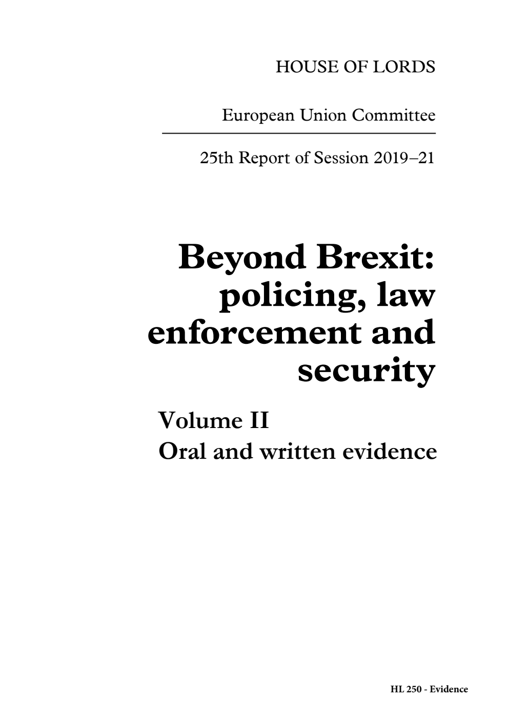 European Union Committee 25th Report. Beyond Brexit: policing, law enforcement and security Volume 2. Oral and written evidence