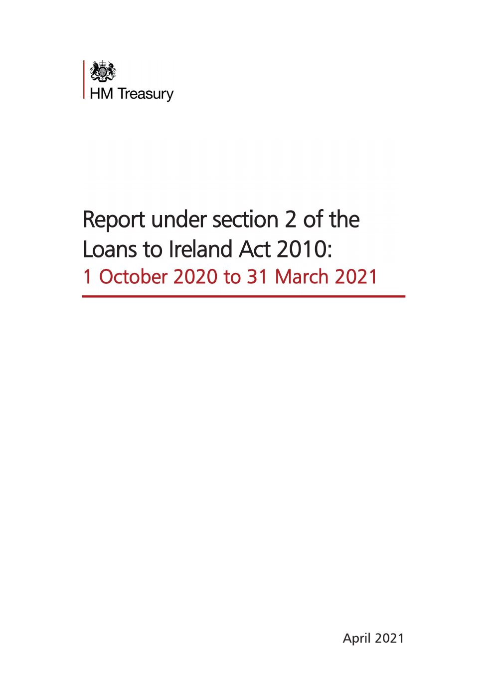 Report under section 2 of the Loans to Ireland Act 2010: 1 October 2020 to 31 March 2021