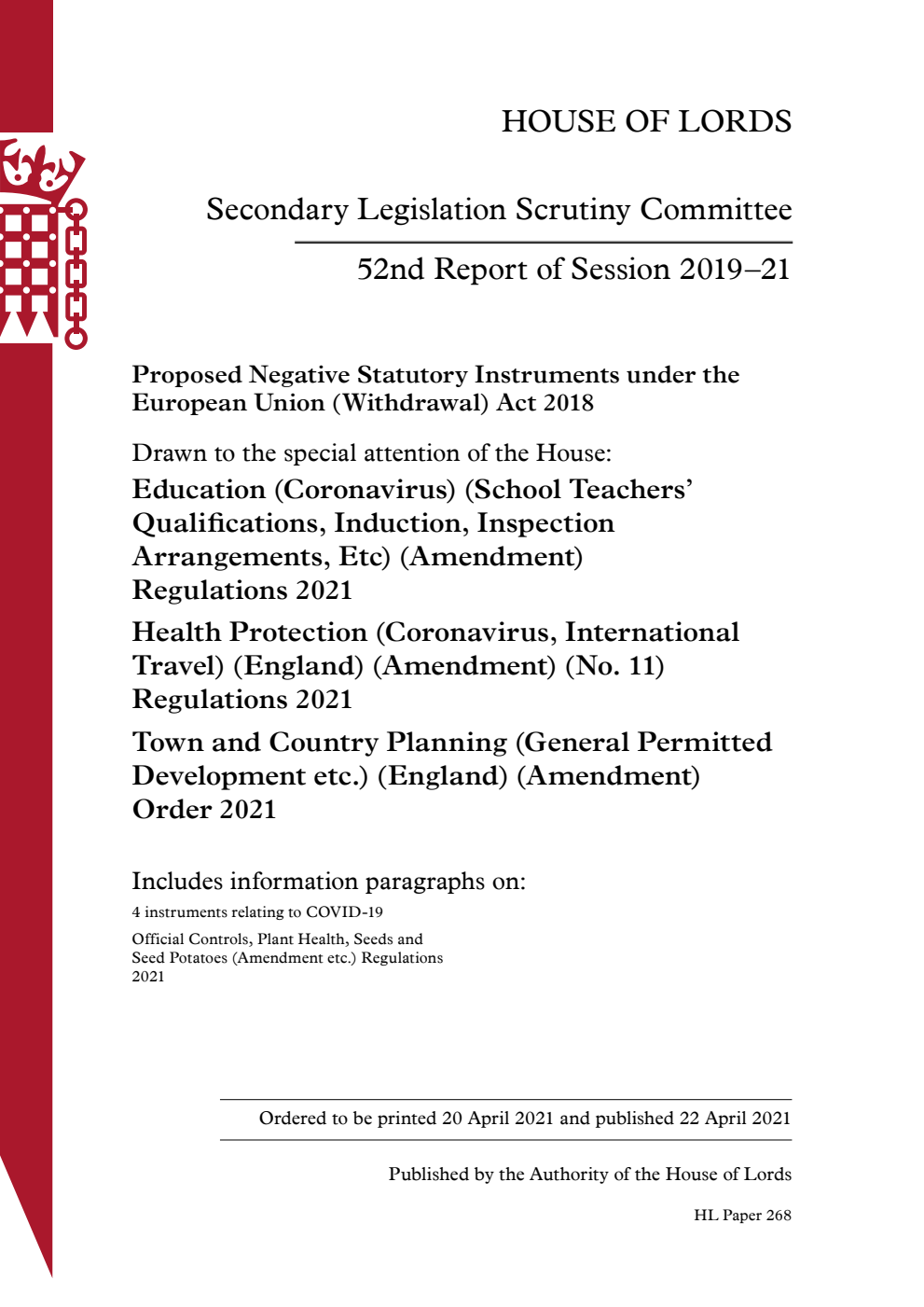 Secondary Legislation Scrutiny Committee 52nd Report. Proposed Negative Statutory Instruments under the European Union (Withdrawal) Act 2018. Drawn to the special attention of the House: Education (Coronavirus) (School Teachers’ Qualifications, Induction, Inspection Arrangements, Etc) (Amendment) Regulations 2021. Health Protection (Coronavirus, International Travel) (England) (Amendment) (No. 11) Regulations 2021. Town and Country Planning (General Permitted Development etc.) (England) (Amendment) Order 2021