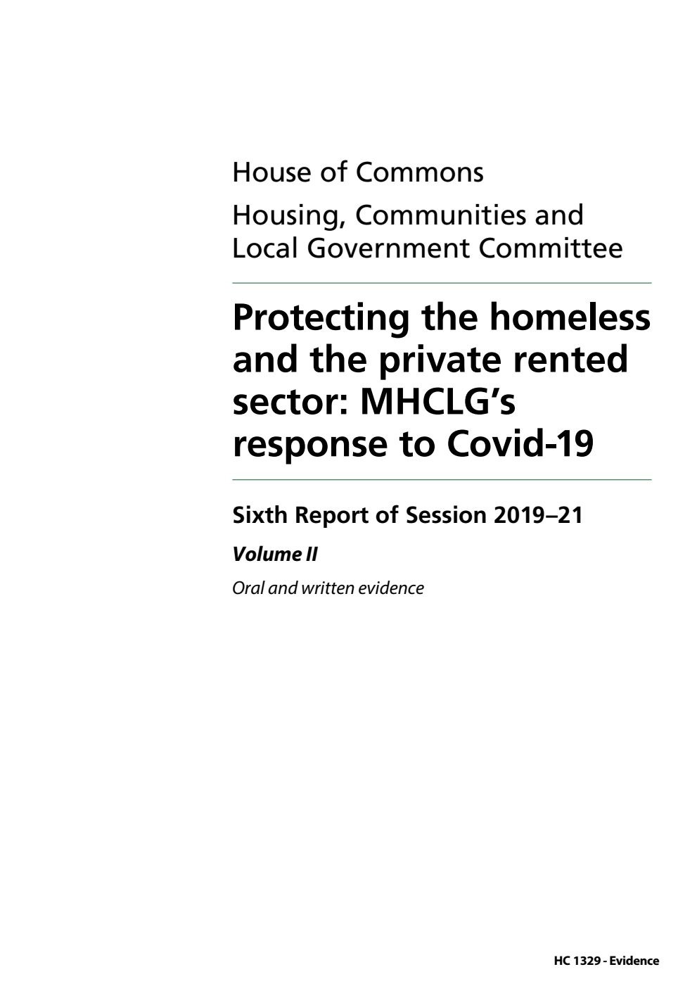 Housing, Communities and Local Government Committee 6th Report. Protecting the homeless and the private rented sector: MHCLG’s response to Covid-19 Volume 2. Oral and written evidence