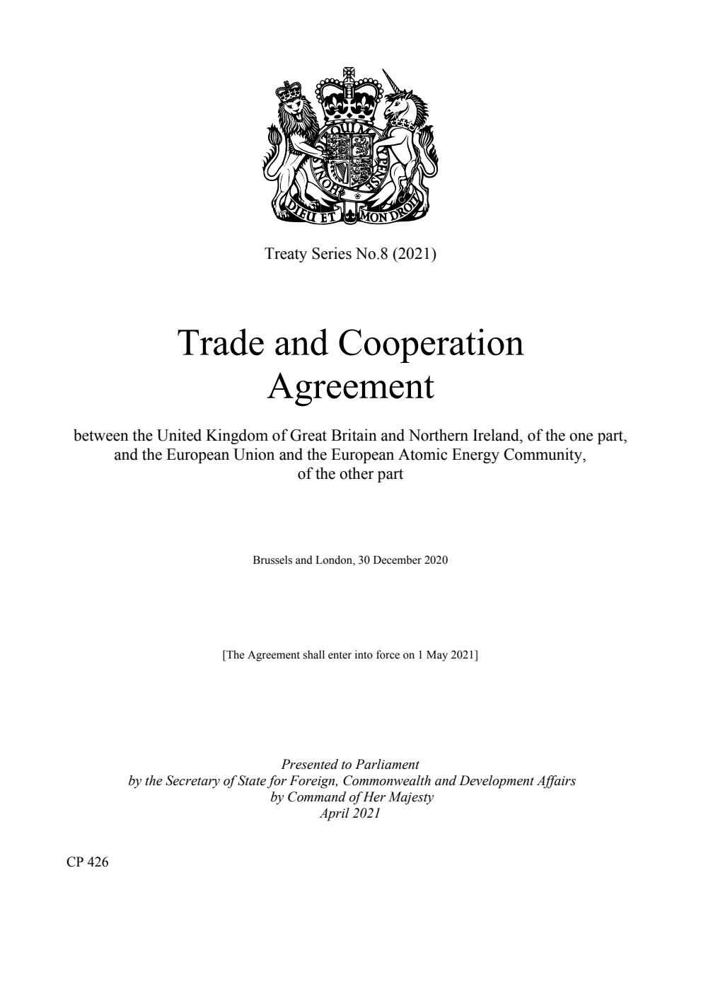 Treaty Series No.8 (2021) Trade and Cooperation Agreement between the United Kingdom of Great Britain and Northern Ireland, of the one part, and the European Union and the European Atomic Energy Community, of the other part. Brussels and London, 30 December 2020