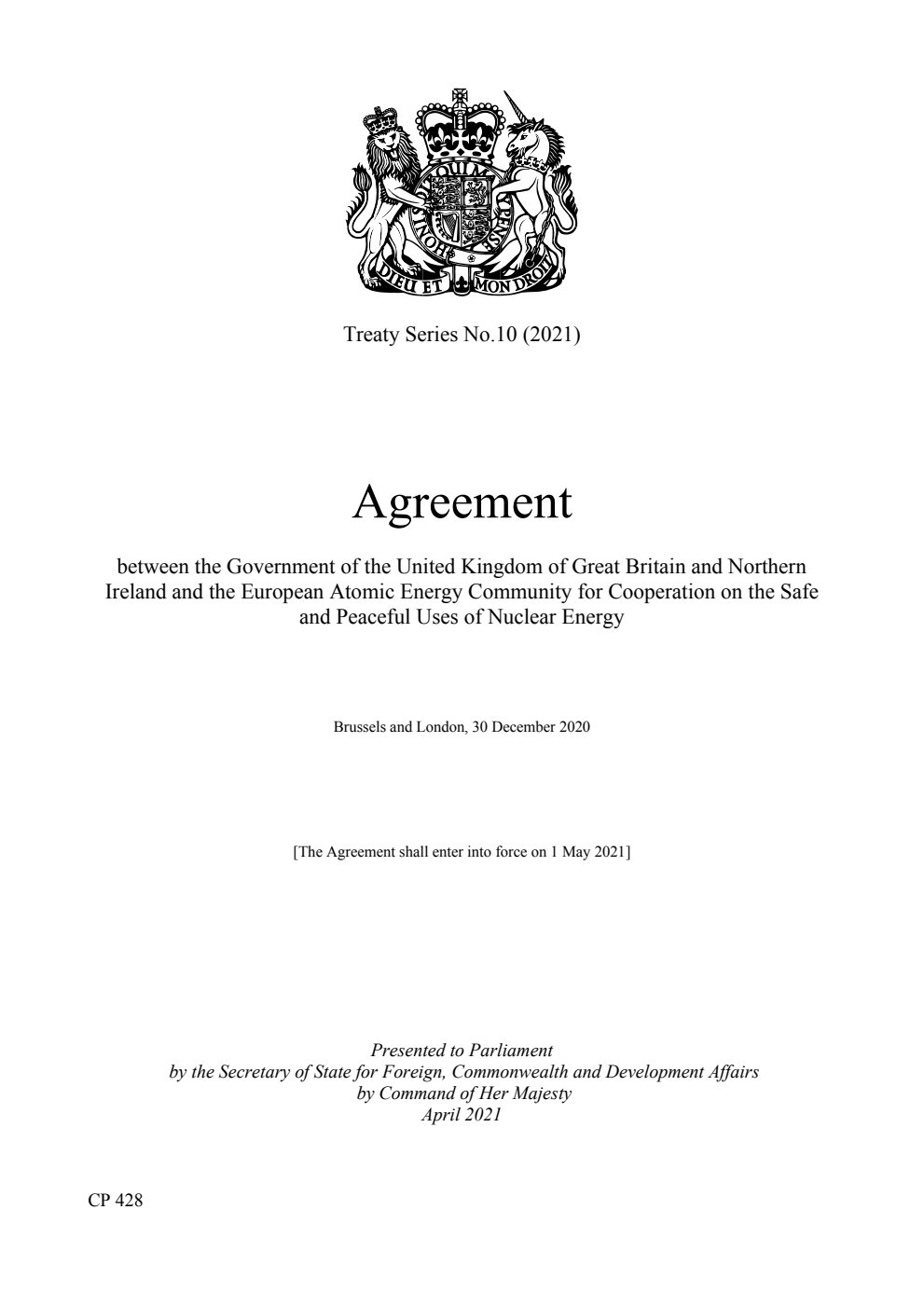 Treaty Series No.10 (2021) Agreement between the Government of the United Kingdom of Great Britain and Northern Ireland and the European Atomic Energy Community for Cooperation on the Safe and Peaceful Uses of Nuclear Energy. Brussels and London, 30 December 2020