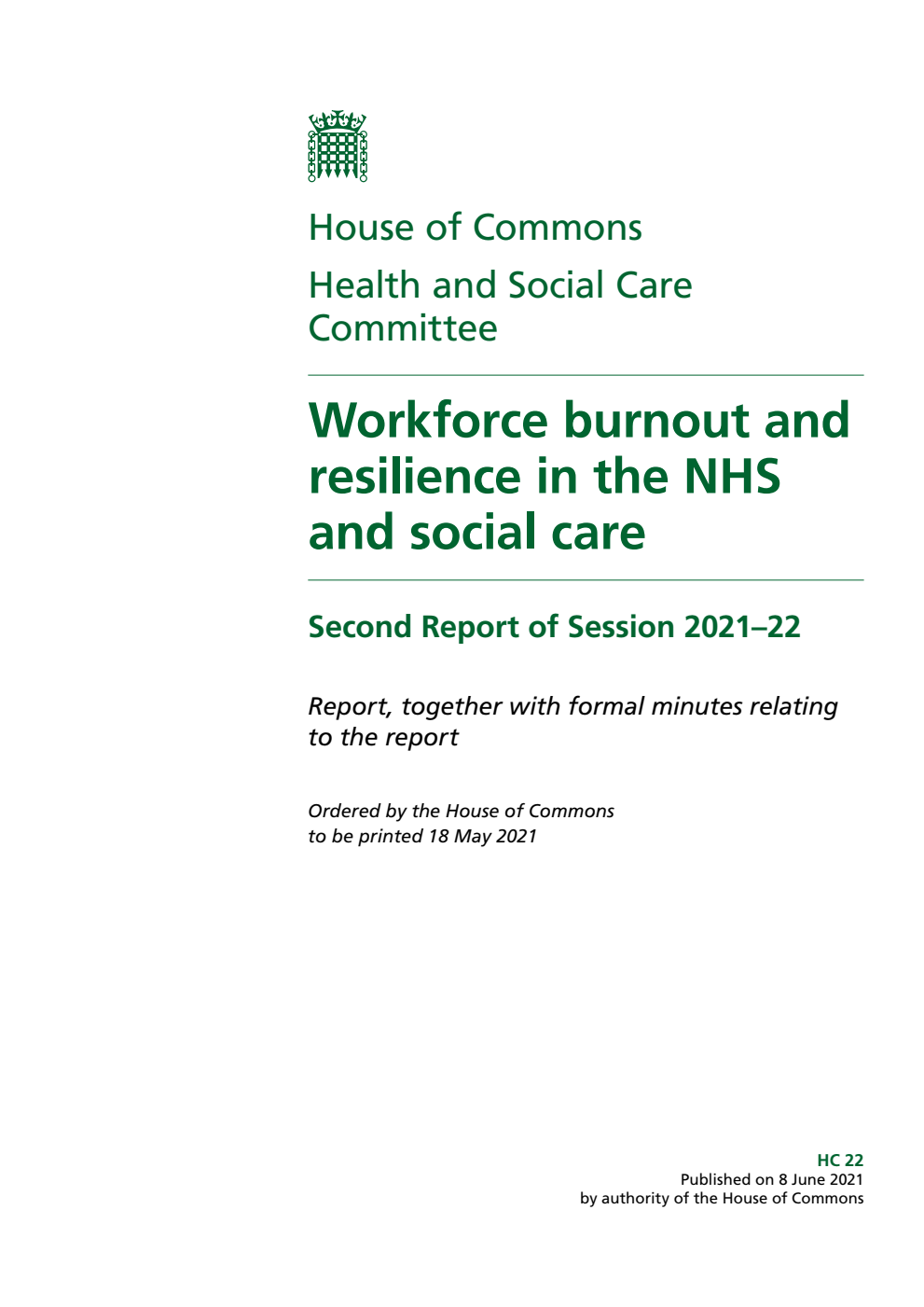 Health and Social Care Committee 2nd Report. Workforce burnout and resilience in the NHS and social care Volume 1. Report