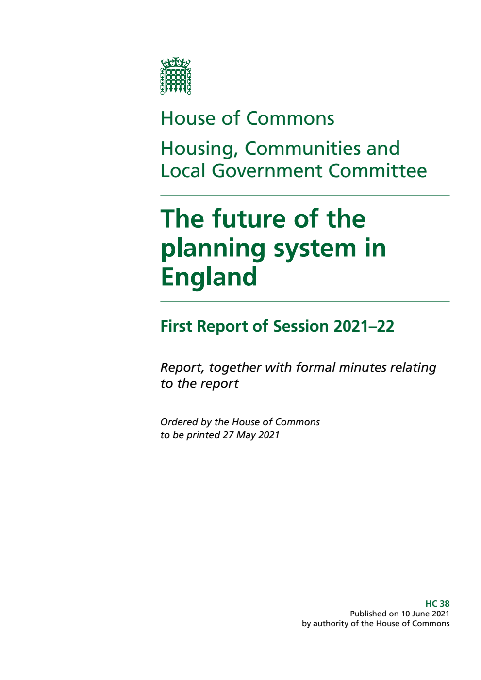 Housing, Communities and Local Government Committee 1st Report. The future of the planning system in England Volume 1. Report