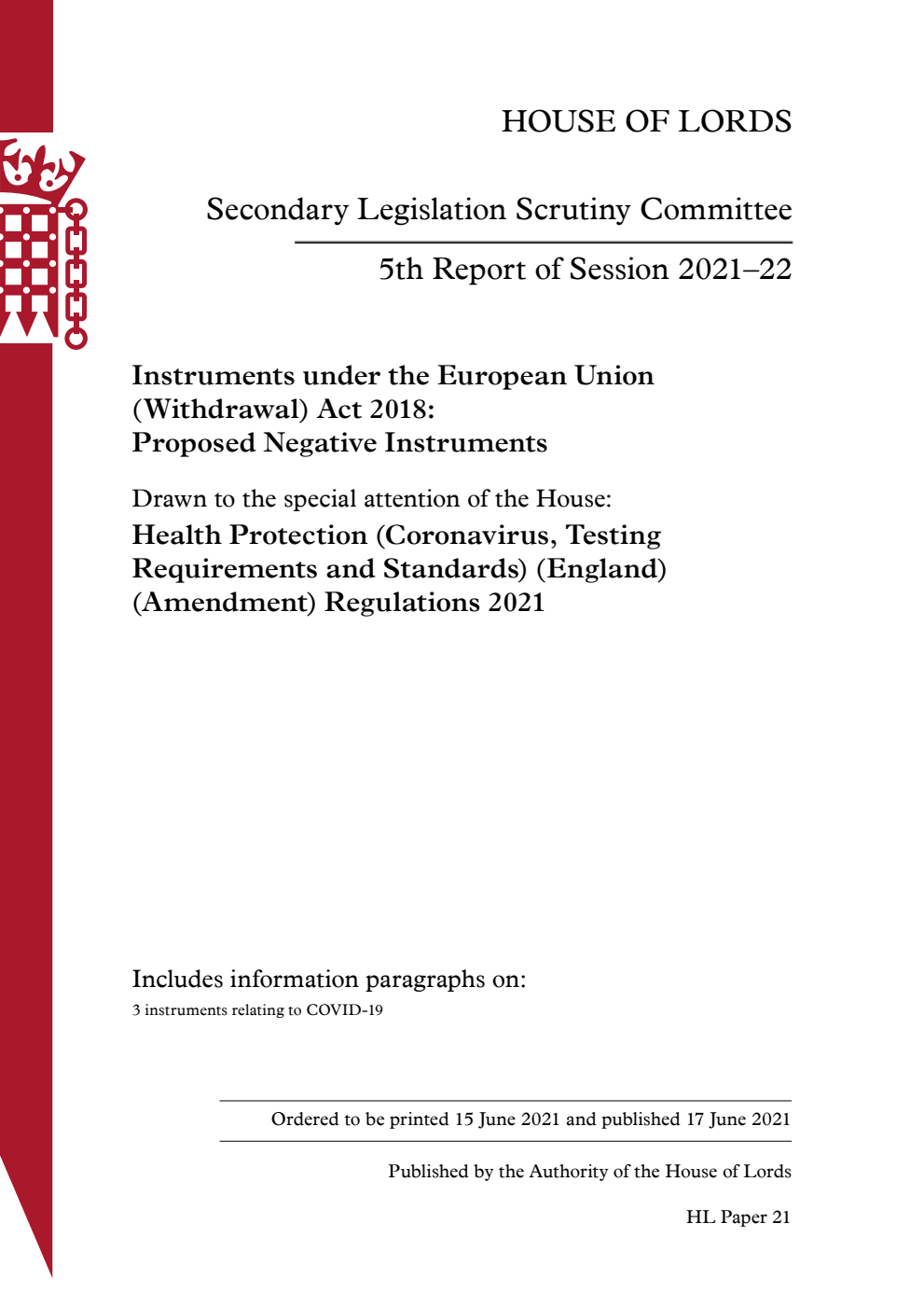 Secondary Legislation Scrutiny Committee 5th Report. Instruments under the European Union (Withdrawal) Act 2018: Proposed Negative Instruments. Drawn to the special attention of the House: Health Protection (Coronavirus, Testing Requirements and Standards) (England) (Amendment) Regulations 2021