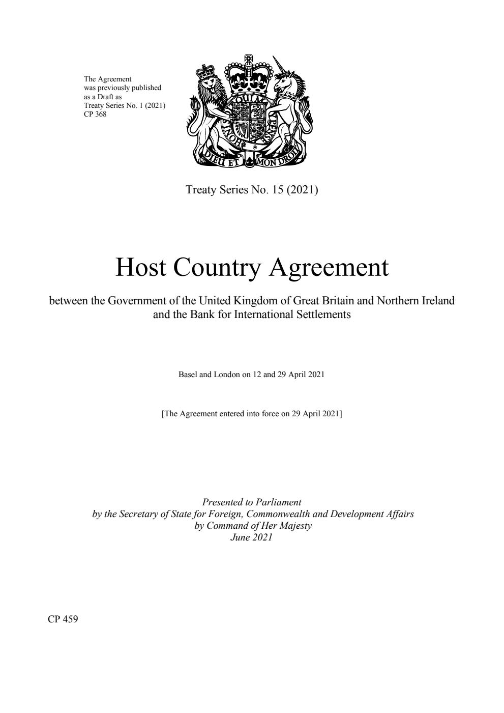 Treaty Series No. 15 (2021) Host Country Agreement between the Government of the United Kingdom of Great Britain and Northern Ireland and the Bank for International Settlements. Basel and London on 12 and 29 April 2021