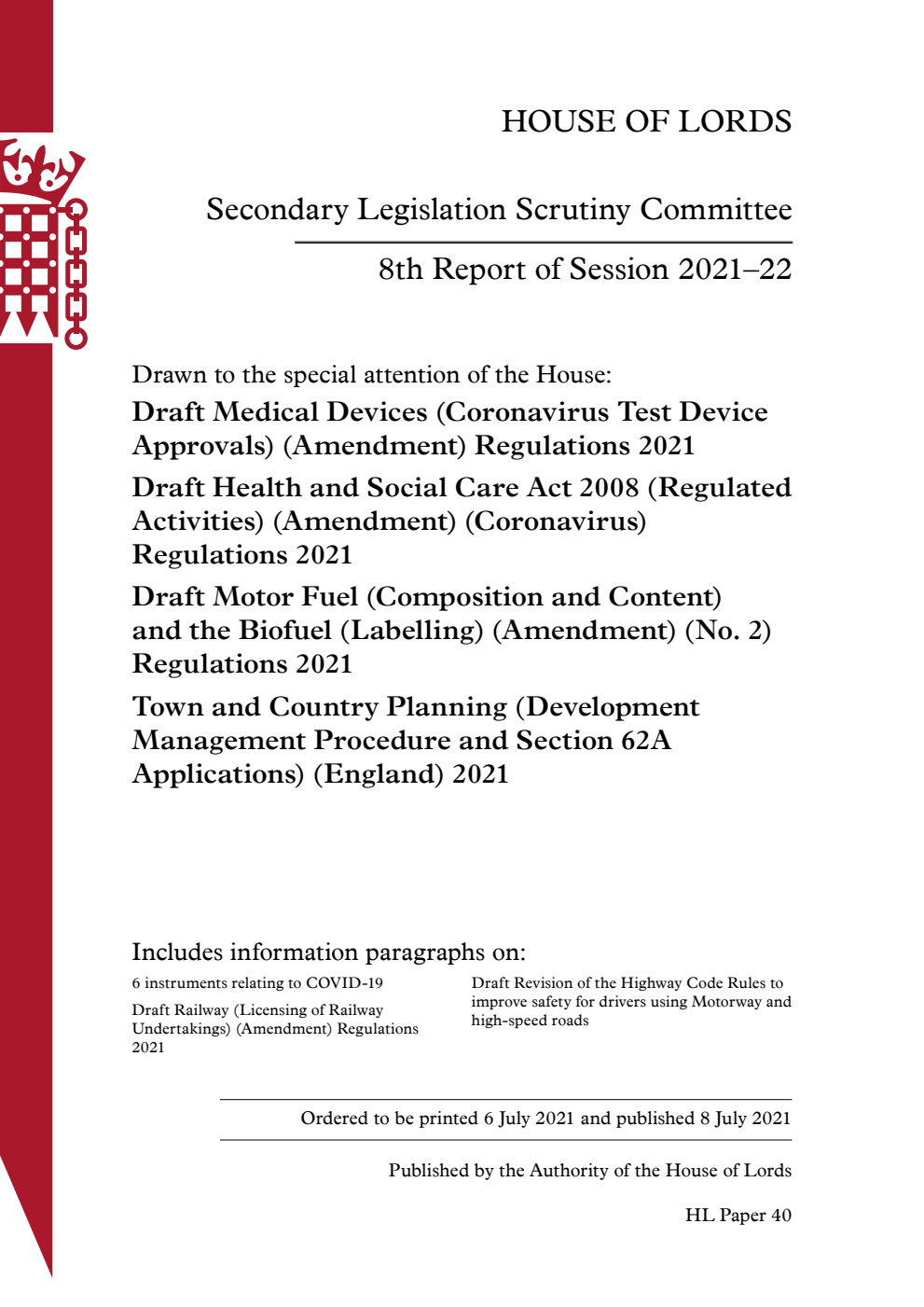 Secondary Legislation Scrutiny Committee 8th Report. Drawn to the special attention of the House: Draft Medical Devices (Coronavirus Test Device Approvals) (Amendment) Regulations 2021. Draft Health and Social Care Act 2008 (Regulated Activities) (Amendment) (Coronavirus) Regulations 2021. Draft Motor Fuel (Composition and Content) and the Biofuel (Labelling) (Amendment) (No. 2) Regulations 2021. Town and Country Planning (Development Management Procedure and Section 62A Applications) (England) 2021