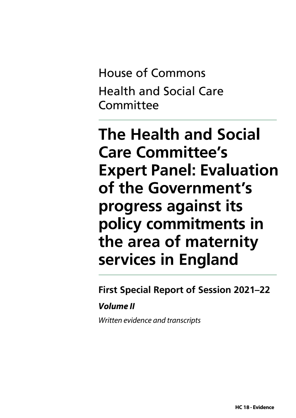 Health and Social Care Committee 1st Special Report. The Health and Social Care Committee’s Expert Panel: Evaluation of the Government’s progress against its policy commitments in the area of maternity services in England Volume 2. Written evidence and transcripts