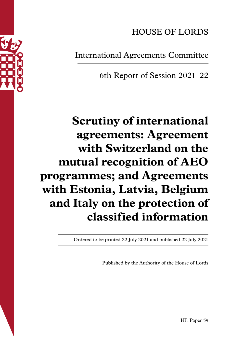 International Agreements Committee 6th Report. Scrutiny of international agreements: Agreement with Switzerland on the mutual recognition of AEO programmes; and Agreements with Estonia, Latvia, Belgium and Italy on the protection of classified information