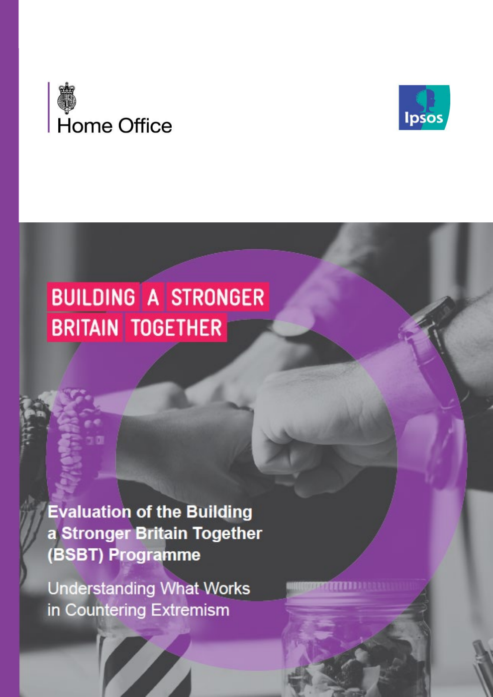Home Office Research Report 125. Evaluation of the Building a Stronger Britain Together (BSBT) programme; Understanding What Works in Countering Extremism. Building a stronger Britiain together