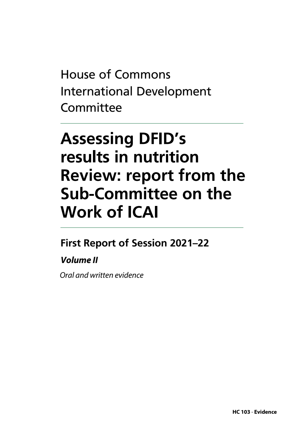 International Development Committee 1st Report. Assessing DFID’s results in nutrition Review: report from the Sub-Committee on the Work of ICAI Volume 2. Oral and written evidence