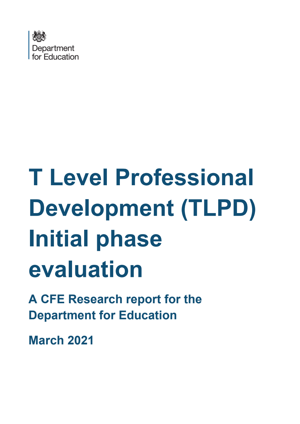 DFE-RR1104 T Level Professional Development (TLPD) Initial phase evaluation. A CFE Research report for the Department for Education. March 2021