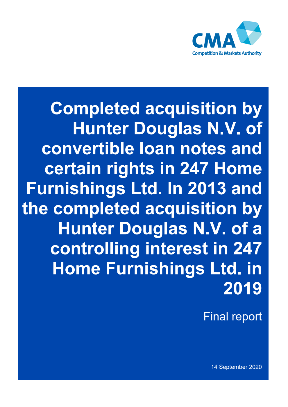 Completed acquisition by Hunter Douglas N.V. of convertible loan notes and certain rights in 247 Home Furnishings Ltd. In 2013 and the completed acquisition by Hunter Douglas N.V. of a controlling interest in 247 Home Furnishings Ltd. in 2019. Final report