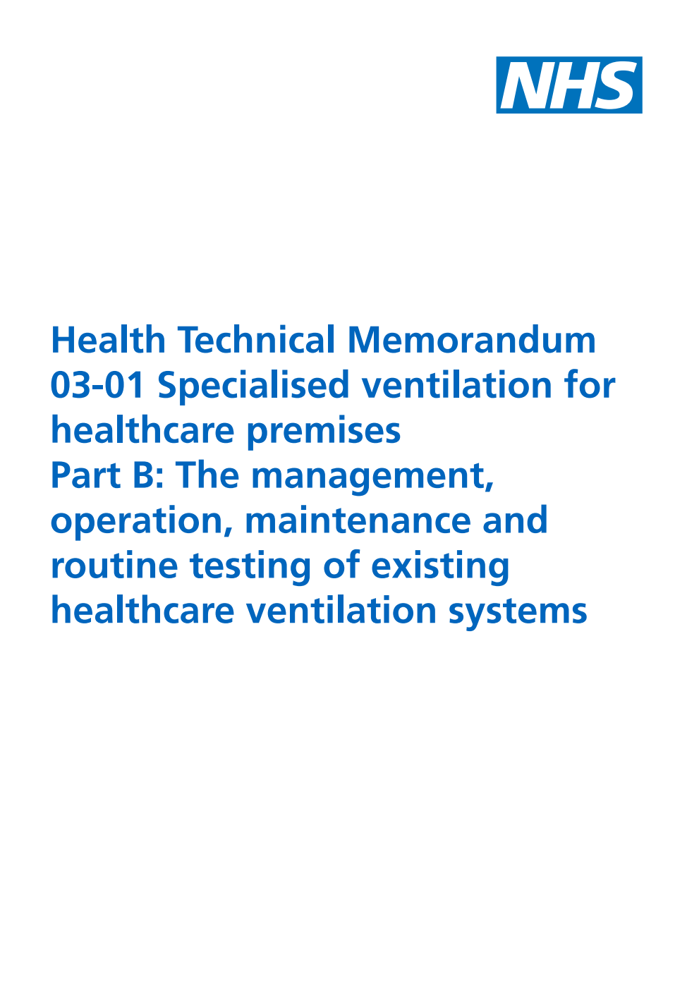 Health Technical Memorandum 03-01 Specialised ventilation for healthcare premises Part B: The management, operation, maintenance and routine testing of existing healthcare ventilation systems