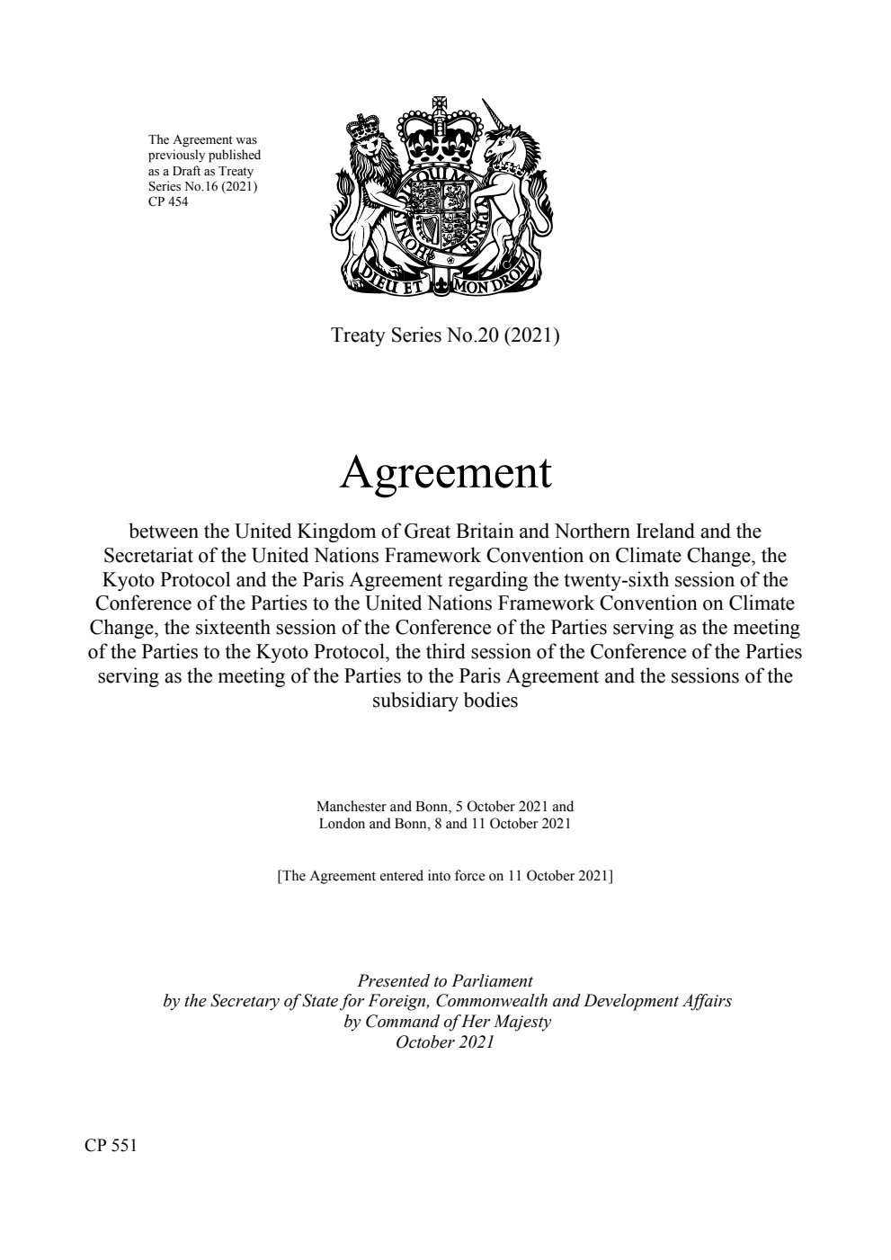 Treaty Series No.20 (2021) Agreement between the United Kingdom of Great Britain and Northern Ireland and the Secretariat of the United Nations Framework Convention on Climate Change, the Kyoto Protocol and the Paris Agreement regarding the twenty-sixth session of the Conference of the Parties to the United Nations Framework Convention on Climate Change, the sixteenth session of the Conference of the Parties serving as the meeting of the Parties to the Kyoto Protocol, the third session of the Conference of the Parties serving as the meeting of the Parties to the Paris Agreement and the sessions of the subsidiary bodies.