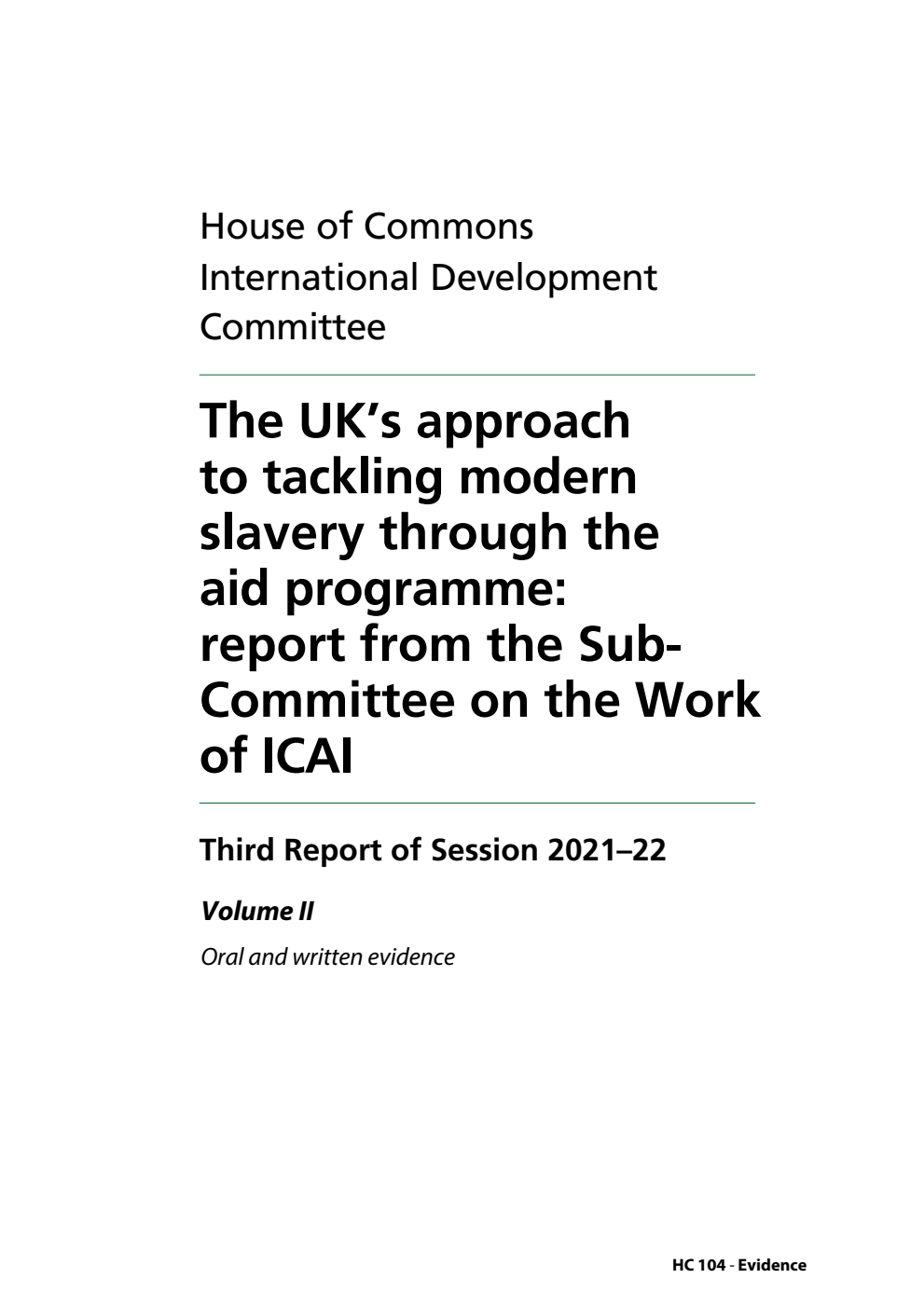 International Development Committee 3rd Report. The UK’s approach to tackling modern slavery through the aid programme: report from the Sub-Committee on the Work of ICAI Volume 2. Oral and written evidence