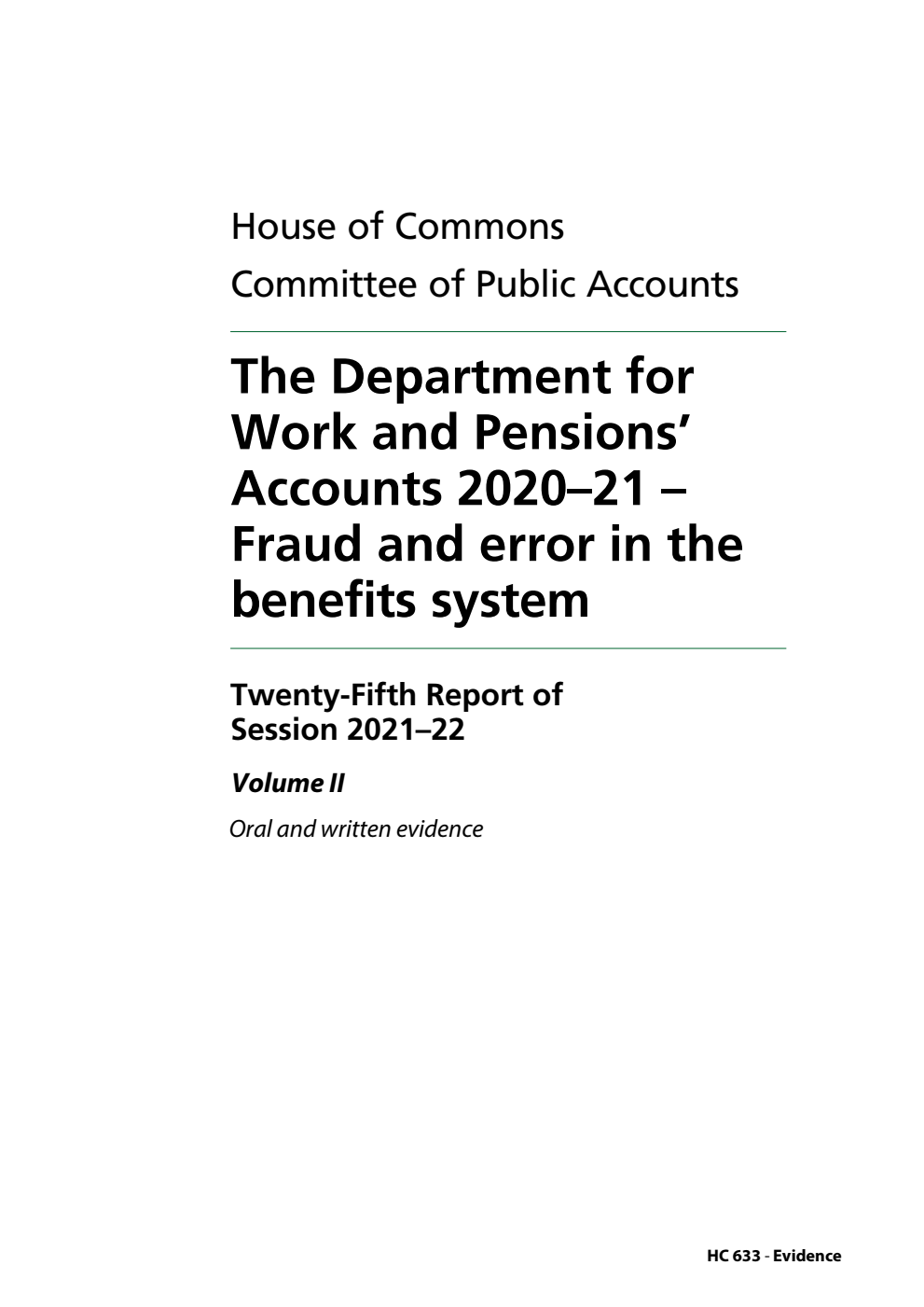 Public Accounts Committee 25th Report. The Department for Work and Pensions’ Accounts 2020–21 – Fraud and error in the benefits system Volume 2. Oral and written evidence