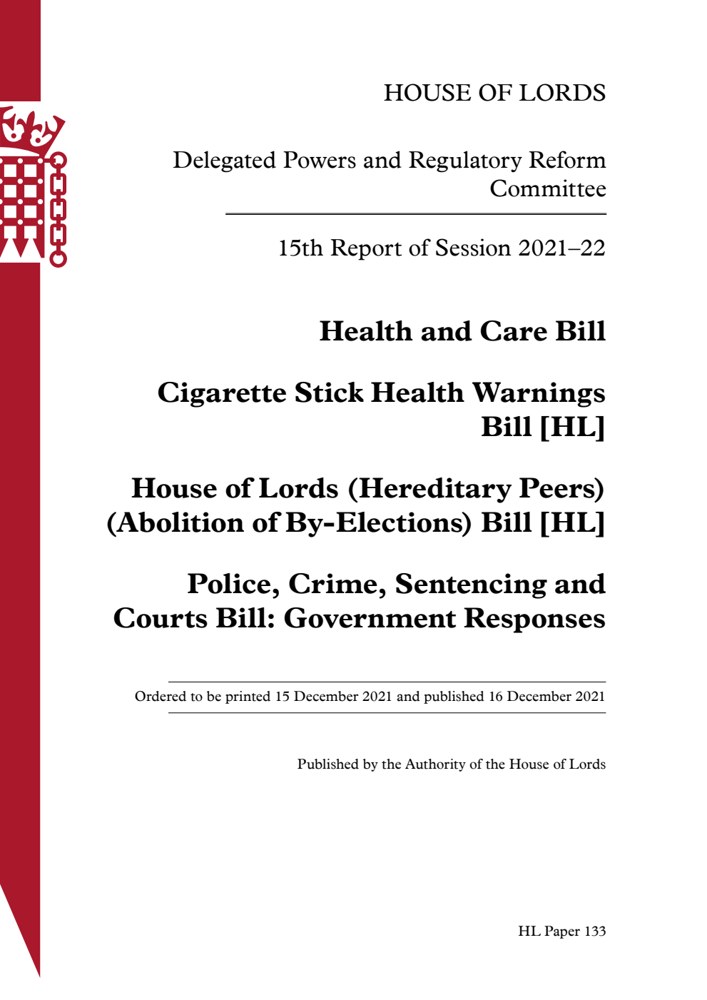 Delegated Powers and Regulatory Reform Committee 15th Report. Health and Care Bill. Cigarette Stick Health Warnings Bill [HL]. House of Lords (Hereditary Peers) (Abolition of By-Elections) Bill [HL]. Police, Crime, Sentencing and Courts Bill: Government Responses