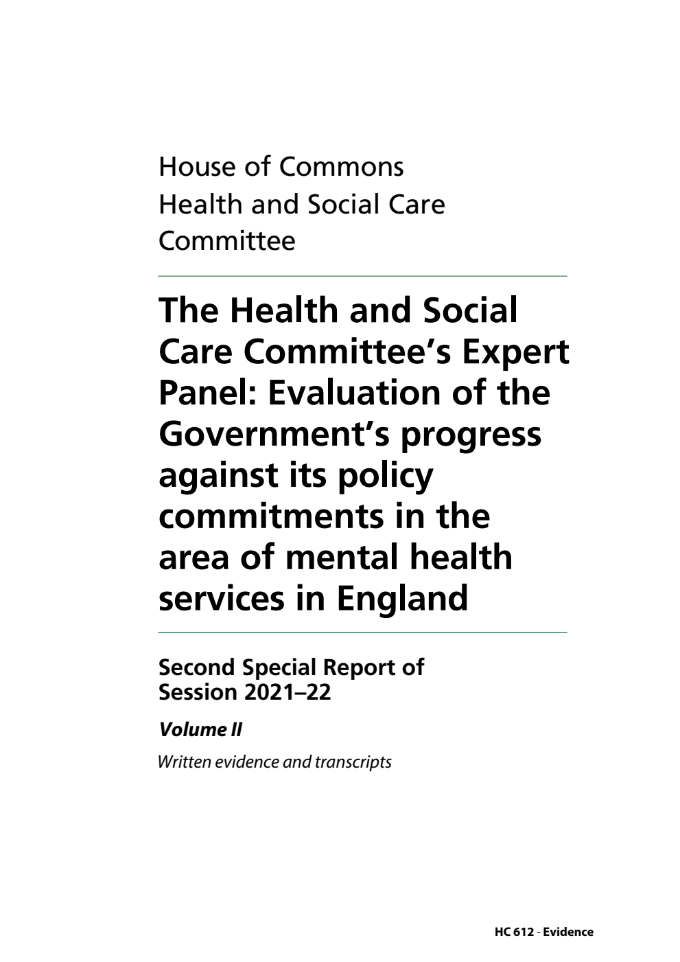Health and Social Care Committee 2nd Special Report. The Health and Social Care Committee’s Expert Panel: Evaluation of the Government’s progress against its policy commitments in the area of mental health services in England Volume 2. Written evidence and transcripts