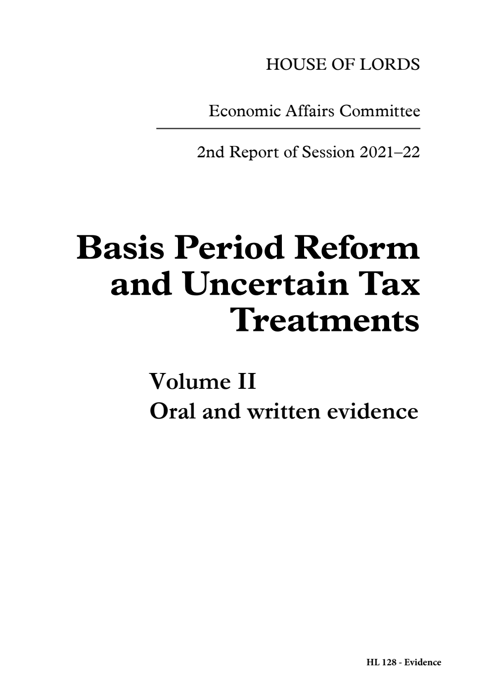 Economic Affairs Committee 2nd Report. Basis Period Reform and Uncertain Tax Treatments Volume 2. Oral and written evidence