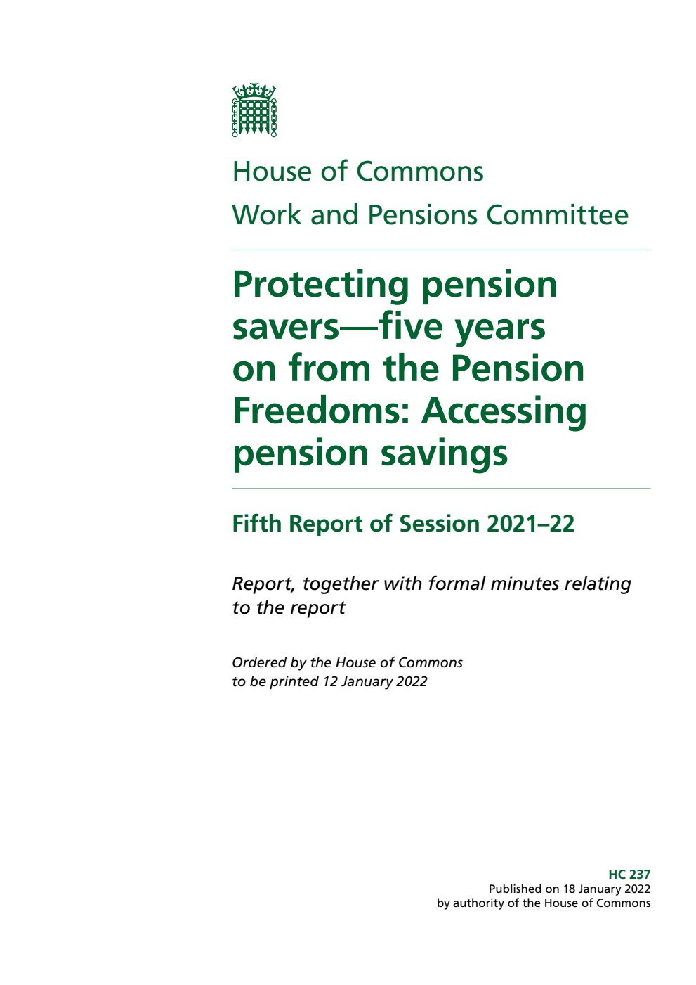 Work and Pensions Committee 5th Report. Protecting pension savers—five years on from the Pension Freedoms: Accessing pension savings Volume 1. Report