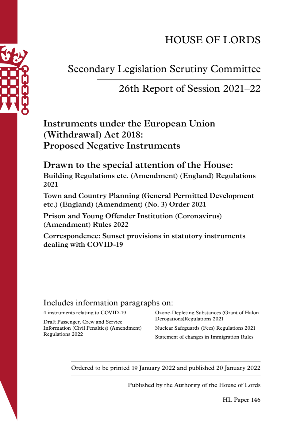 Secondary Legislation Scrutiny Committee 26th Report. Instruments under the European Union (Withdrawal) Act 2018: Proposed Negative Instruments. Drawn to the special attention of the House: Building Regulations etc. (Amendment) (England) Regulations 2021. Town and Country Planning (General Permitted Development etc.) (England) (Amendment) (No. 3) Order 2021. Prison and Young Offender Institution (Coronavirus) (Amendment) Rules 2022. Correspondence: Sunset provisions in statutory instruments dealing with COVID-19