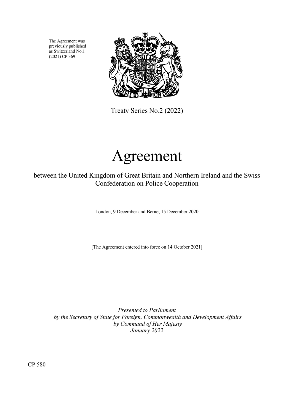 Treaty Series No.2 (2022) Agreement between the United Kingdom of Great Britain and Northern Ireland and the Swiss Confederation on Police Cooperation.  London, 9 December and Berne, 15 December 2020