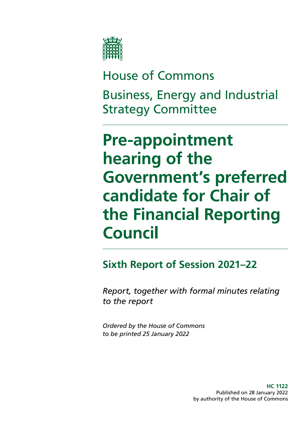 Business, Energy and Industrial Strategy Committee 6th Report. Pre-appointment hearing of the Government’s preferred candidate for Chair of the Financial Reporting Council Volume 1. Report