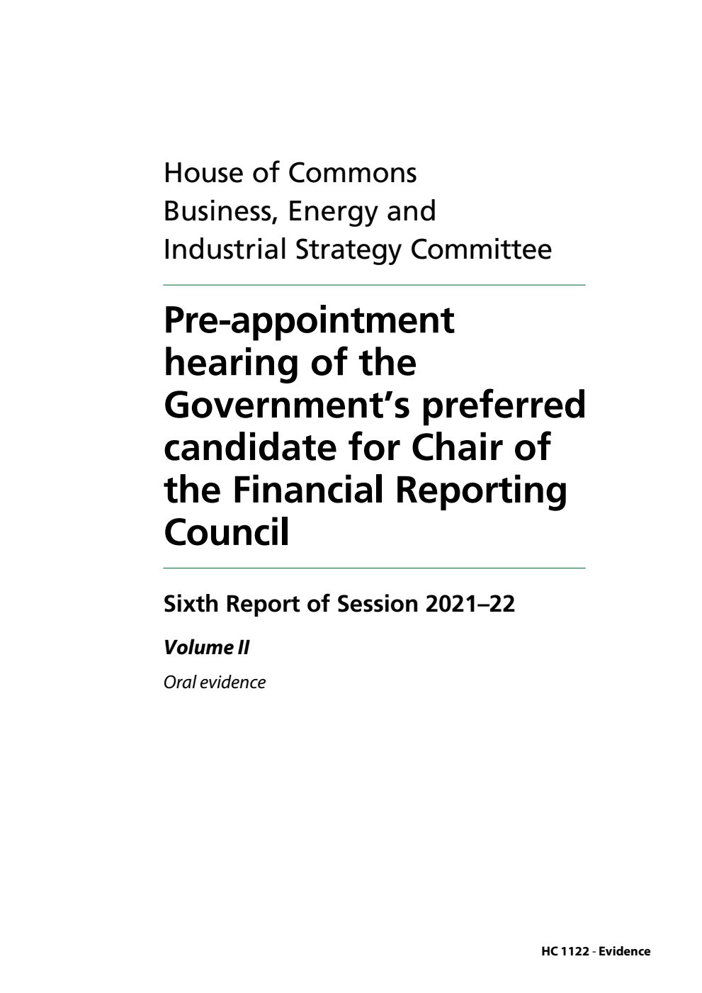 Business, Energy and Industrial Strategy Committee 6th Report. Pre-appointment hearing of the Government’s preferred candidate for Chair of the Financial Reporting Council Volume 2. Oral evidence