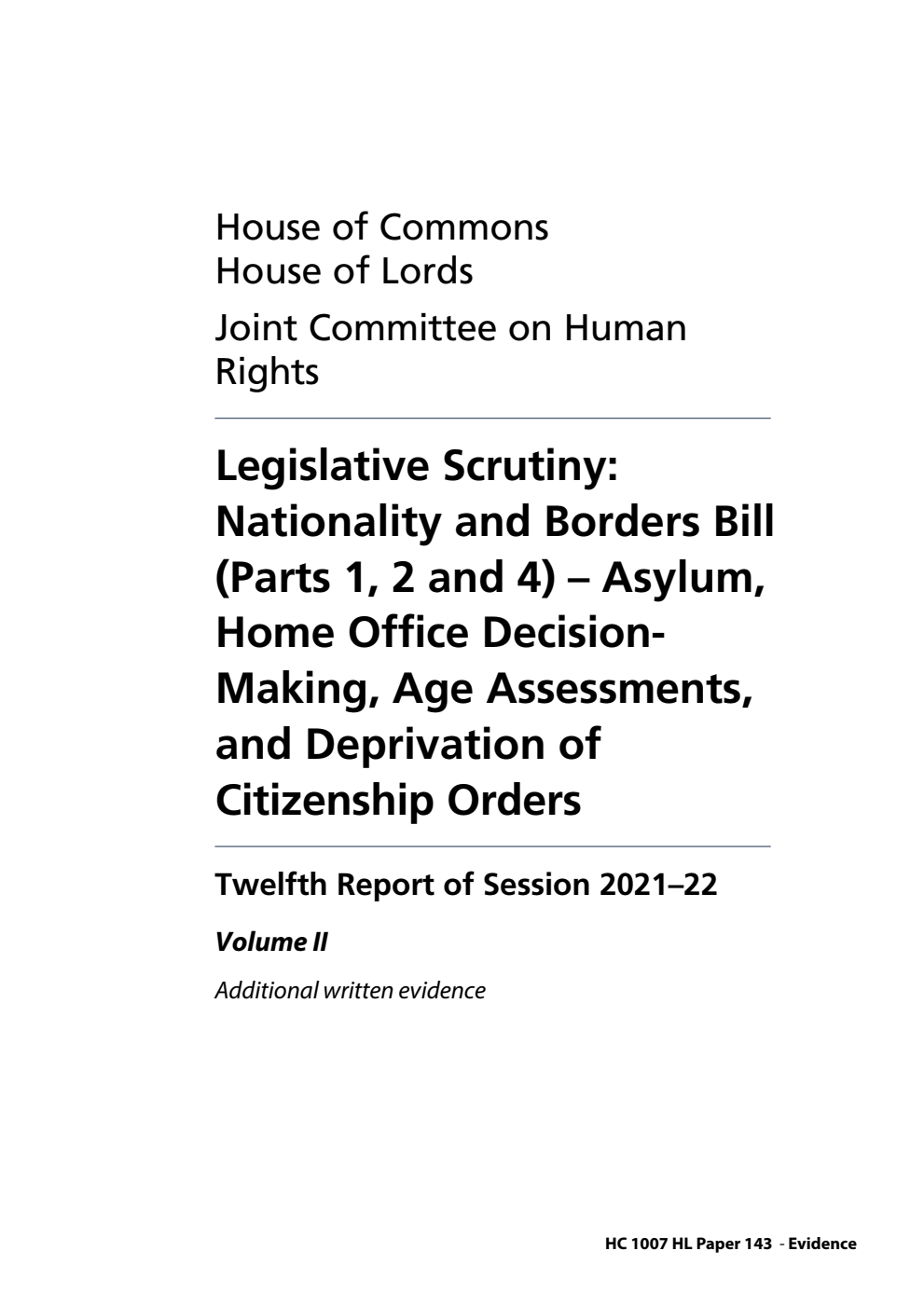 Human Rights Joint Committee 12th Report. Legislative Scrutiny: Nationality and Borders Bill (Parts 1, 2 and 4) – Asylum, Home Office Decision-Making, Age Assessments, and Deprivation of Citizenship Orders Volume 2. Additional written evidence