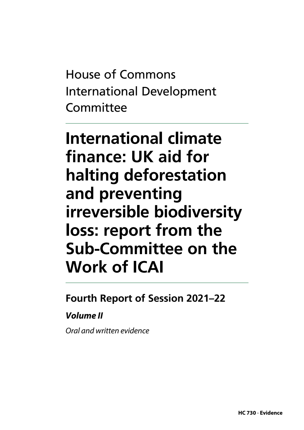 International Development Committee 4th Report. International climate finance: UK aid for halting deforestation and preventing irreversible biodiversity loss: report from the Sub-Committee on the Work of ICAI Volume 2. Oral and written evidence