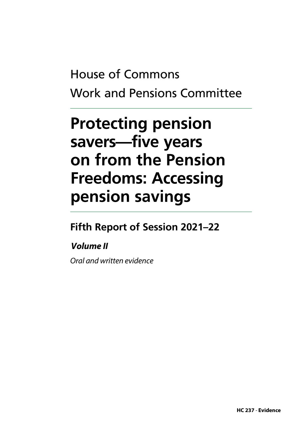 Work and Pensions Committee 5th Report. Protecting pension savers—five years on from the Pension Freedoms: Accessing pension savings Volume 2. Oral and written evidence